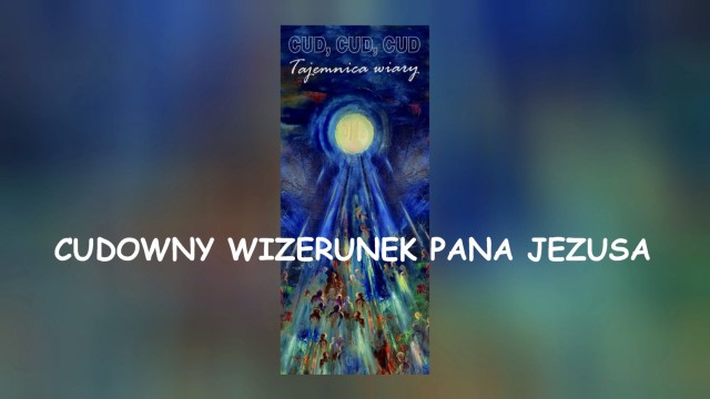 Adwent 2025. Cud, cud, cud. Tajemnica wiary 15